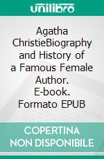 Agatha ChristieBiography and History of a Famous Female Author. E-book. Formato EPUB ebook