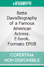 Bette DavisBiography of a Famous American Actress. E-book. Formato EPUB ebook di Kelly Mass