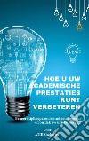 Hoe u uw academische prestaties kunt verbeterenBeheers tijdbesparende studiestrategieën en ontdek uw unieke leerstijl. E-book. Formato EPUB ebook