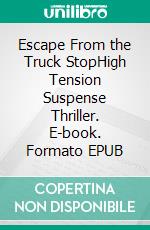 Escape From the Truck StopHigh Tension Suspense Thriller. E-book. Formato EPUB ebook di Andrea Lombardi