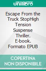 Escape From the Truck StopHigh Tension Suspense Thriller. E-book. Formato EPUB ebook