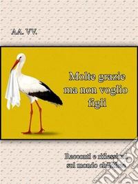 Molte grazie ma non voglio figliRacconti e riflessioni sul mondo childfree. E-book. Formato EPUB ebook