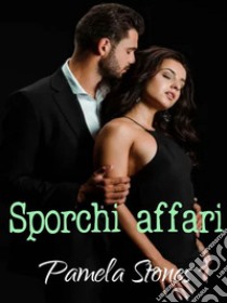 Sporchi affari. E-book. Formato EPUB ebook di Pamela Stones