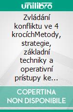 Zvládání konfliktu ve 4 krocíchMetody, strategie, základní techniky a operativní prístupy ke zvládání a rešení konfliktních situací. E-book. Formato EPUB ebook di Stefano Calicchio