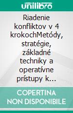 Riadenie konfliktov v 4 krokochMetódy, stratégie, základné techniky a operatívne prístupy k zvládaniu a riešeniu konfliktných situácií. E-book. Formato EPUB