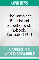 The Jamaican Blur: island Superheroes!. E-book. Formato EPUB