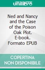 Ned and Nancy and the Case of the Poison Oak Plot. E-book. Formato EPUB ebook