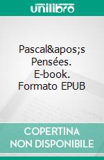 Pascal&apos;s Pensées. E-book. Formato EPUB ebook