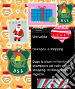 Shampoo e shoppingDopo lo  show, mi faccio uno shampoo e poi vado a fare shopping, mi disse la mia ragazza g. E-book. Formato PDF ebook