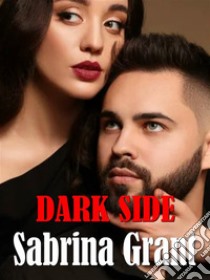 Dark side. E-book. Formato EPUB ebook di Sabrina Grant