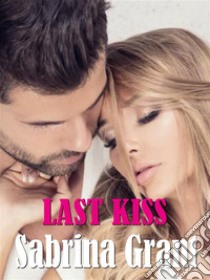 Last kiss. E-book. Formato EPUB ebook di Sabrina Grant