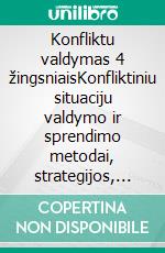 Konfliktu valdymas 4 žingsniaisKonfliktiniu situaciju valdymo ir sprendimo metodai, strategijos, pagrindiniai budai ir veiklos metodai. E-book. Formato EPUB ebook di Stefano Calicchio