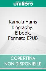 Kamala Harris Biography. E-book. Formato EPUB ebook di Real Facts