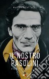 Il nostro PasoliniSaggi e note 2006-2023. E-book. Formato EPUB ebook di Massimo Raffaeli