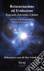 Reincarnazione ed EvoluzioneIl passato, il presente, il futuro alla luce dell&apos;Insegnamento del Cerchio Firenze 77. E-book. Formato EPUB ebook