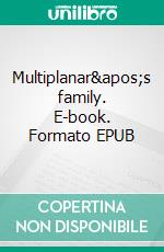 Multiplanar&apos;s family. E-book. Formato EPUB ebook