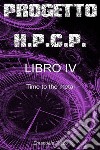 Progetto H.P.C.P.Libro 4 - Time to the metal. E-book. Formato EPUB ebook di Emanuele Tosco