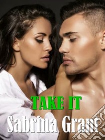 Take it. E-book. Formato EPUB ebook di Sabrina Grant