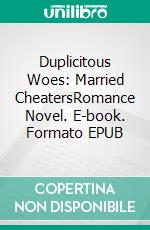 Duplicitous Woes: Married CheatersRomance Novel. E-book. Formato EPUB ebook