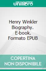 Henry Winkler Biography. E-book. Formato EPUB ebook di Real Facts