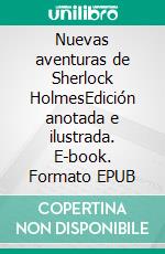 Nuevas aventuras de Sherlock HolmesEdición anotada e ilustrada. E-book. Formato EPUB ebook