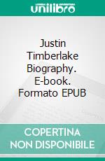 Justin Timberlake Biography. E-book. Formato EPUB ebook di Real Facts