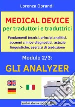 MEDICAL DEVICE per traduttori e traduttrici. Modulo 2: gli ANALYZERFondamenti tecnici, principi analitici, accenni clinico-diagnostici, astuzie linguistiche, esercizi di traduzione. E-book. Formato EPUB ebook