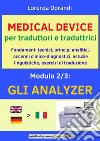 MEDICAL DEVICE per traduttori e traduttrici. Modulo 2: gli ANALYZERFondamenti tecnici, principi analitici, accenni clinico-diagnostici, astuzie linguistiche, esercizi di traduzione. E-book. Formato EPUB ebook di Oprandi Lorenza