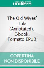 The Old Wives’ Tale (Annotated). E-book. Formato EPUB ebook di Arnold Bennett