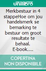 Merkbestuur in 4 stappeHoe om jou handelsmerk se bemarking te bestuur om groot resultate te behaal. E-book. Formato EPUB ebook di Stefano Calicchio