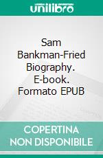 Sam Bankman-Fried Biography. E-book. Formato EPUB ebook di Real Facts