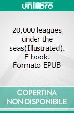 20,000 leagues under the seas(Illustrated). E-book. Formato EPUB ebook di JULES VERNE