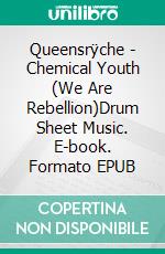 Queensrÿche - Chemical Youth (We Are Rebellion)Drum Sheet Music. E-book. Formato EPUB ebook