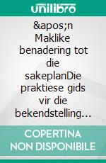 &apos;n Maklike benadering tot die sakeplanDie praktiese gids vir die bekendstelling van nuwe projekte en die entrepreneuriale implementering van besigheidsidees. E-book. Formato EPUB ebook