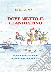 Dove metto il clandestino. E-book. Formato EPUB ebook di Stella Mars