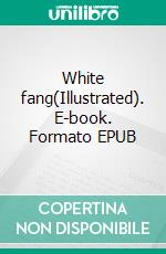 White fang(Illustrated). E-book. Formato EPUB ebook