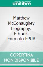 Matthew McConaughey Biography. E-book. Formato EPUB ebook di Real Facts