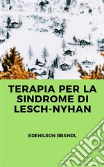 Terapia per la Sindrome di Lesch-Nyhan. E-book. Formato EPUB ebook