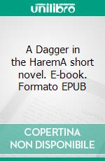 A Dagger in the HaremA short novel. E-book. Formato EPUB ebook