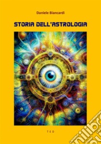 Storia dell'astrologia. E-book. Formato EPUB ebook di Daniele Biancardi