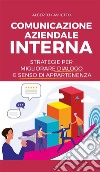 Comunicazione aziendale internaStrategie per migliorare dialogo e senso di appartenenza. E-book. Formato EPUB ebook