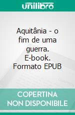 Aquitânia - o fim de uma guerra. E-book. Formato EPUB ebook di Annemarie Nikolaus