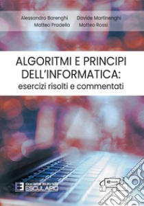 Algoritmi e Principi dell'Informatica: esercizi risolti e commentati. E-book. Formato PDF ebook di Alessandro Barenghi