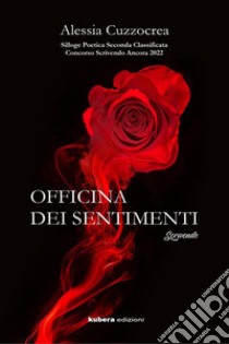 Officina dei sentimenti. E-book. Formato EPUB ebook di Alessia Cuzzocrea