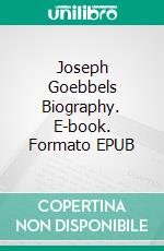 Joseph Goebbels Biography. E-book. Formato EPUB ebook