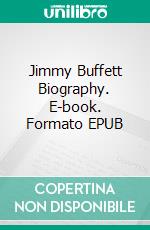 Jimmy Buffett Biography. E-book. Formato EPUB ebook di Real Facts