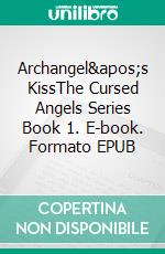 Archangel's KissThe Cursed Angels Series Book 1. E-book. Formato EPUB ebook di Anna Santos