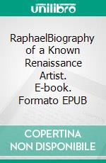 RaphaelBiography of a Known Renaissance Artist. E-book. Formato EPUB ebook di Kelly Mass