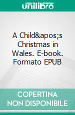 A Child&apos;s Christmas in Wales. E-book. Formato EPUB ebook