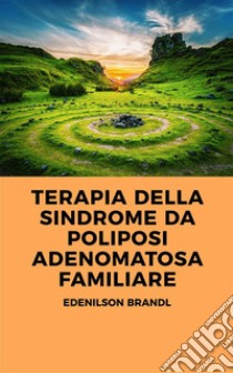 Terapia para Síndrome de Polipose Adenomatosa Familiar. E-book. Formato EPUB ebook di Edenilson Brandl